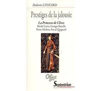 Prestiges de la jalousie: La Princesse de Clèves. Michel Leiris, Georges Bataille, Pierre Michon, Pascal Quignard