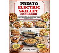 Presto Electric Skillet Cookbook: 200 Easy Recipes For Breakfast Skillets, One-Pan Dinners, Comfort Foods, Sides, And Sweet Treats