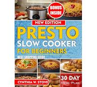 Presto Slow Cooker Cookbook for Beginners: Wholesome, Time-Saving Slow Cooker Recipes for Easy, Healthy, and Flavor-Packed Everyday Meals