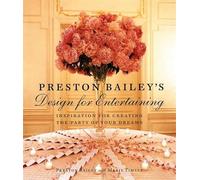 Preston Bailey's Design for Entertaining: Inspiration for Creating the Party of Your Dreams