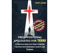 Presuppositional Apologetics For Teens: Student and Leader Guide