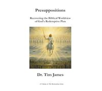 Presuppositions: Recovering the Biblical Worldview of God’s Redemptive Plan
