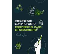 Presupuesto con Propósito: Del Caos al Crecimiento