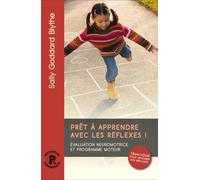 Prêt à apprendre avec les réflexes Evaluation neuromotrice et programme moteur - Sally Goddard Blythe - Ressources Primordiales - broché - Etude