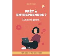 Prêt à entreprendre ? Suivez le guide !: Méthode et témoignages