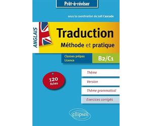 Prêt à réviser. Anglais. Traduction. Méthode et pratique. 120 fiches. Thème, version, thème grammatical. Classes préparatoires et Licence. B2/C1