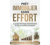 Prêt Immobilier Sans Effort: Guide Pratique pour Réussir Là où les Autres Échouent