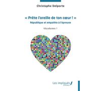 « Prête l’oreille de ton cœur ! » République et empathie à l’épreuve Miscellanées 1 - Christophe Delporte - Les Impliqués - broché - Essai