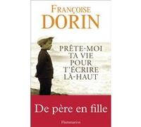 Prête-moi ta vie pour t'écrire là-haut Françoise Dorin (Auteur)