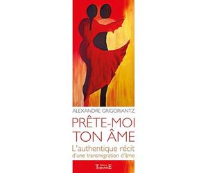 Prête-moi ton âme : L'authentique récit d'une transmigration d'âme