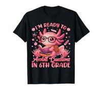 Prête pour la 6e année Question Axolotl Mignon Premier Jour d'école T-Shirt