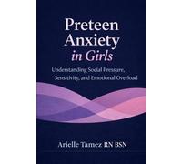 Preteen Anxiety in Girls: Understanding Social Pressure, Sensitivity, and Emotional Overload