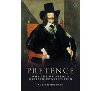 Pretence: Why The Uk Needs A Written Constitution