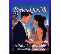 Pretend for Me: A Fake Relationship, Slow-Burn Contemporary Romance