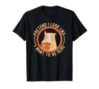 Pretend I Look Like I Want to Be Here T-Shirt