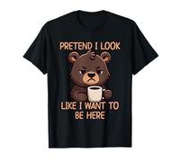 Pretend I Look Like I Want to Be Here T-Shirt