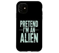 Pretend I’m an Alien Funny Space Humor Design for Sci-FI Tee Coque pour iPhone 11