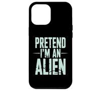 Pretend I’m an Alien Funny Space Humor Design for Sci-FI Tee Coque pour iPhone 12 Pro Max