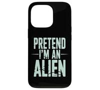 Pretend I’m an Alien Funny Space Humor Design for Sci-FI Tee Coque pour iPhone 13 Pro