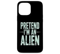 Pretend I’m an Alien Funny Space Humor Design for Sci-FI Tee Coque pour iPhone 13 Pro Max