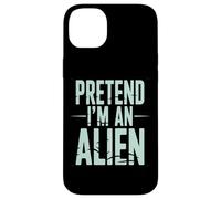 Pretend I’m an Alien Funny Space Humor Design for Sci-FI Tee Coque pour iPhone 14 Plus