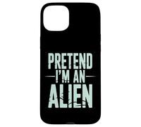 Pretend I’m an Alien Funny Space Humor Design for Sci-FI Tee Coque pour iPhone 15 Plus