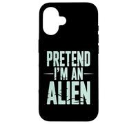 Pretend I’m an Alien Funny Space Humor Design for Sci-FI Tee Coque pour iPhone 16