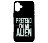 Pretend I’m an Alien Funny Space Humor Design for Sci-FI Tee Coque pour iPhone 16 Plus
