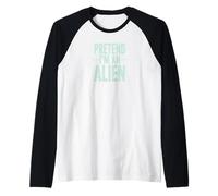 Pretend I’m an Alien Funny Space Humor Design for Sci-FI Tee Manche Raglan