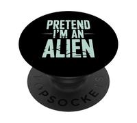 Pretend I’m an Alien Funny Space Humor Design for Sci-FI Tee PopSockets PopGrip Adhésif