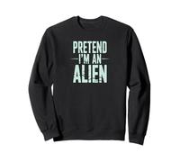 Pretend I’m an Alien Funny Space Humor Design for Sci-FI Tee Sweatshirt