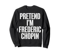 Pretend Im Frederic Chopin Compositeur Sweatshirt