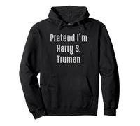 Pretend I'm Harry S. Truman, président des États-Unis Sweat à Capuche