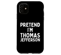 Pretend I'm Thomas Jefferson Costume d'halloween Amusant Coque pour iPhone 11