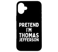 Pretend I'm Thomas Jefferson Costume d'halloween Amusant Coque pour iPhone 16 Plus