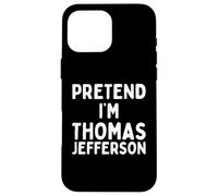 Pretend I'm Thomas Jefferson Costume d'halloween Amusant Coque pour iPhone 16 Pro Max
