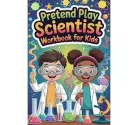 Pretend Play Scientist Workbook for Kids: STEM Experiments, Lab Notebooks, Observation Logs and Science Activities for Junior Scientists