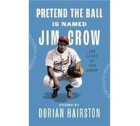 Pretend the Ball Is Named Jim Crow by Dorian Hairston Dorian Hairston (Auteur)