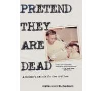 Pretend They Are Dead: A Father's Search for the Truth