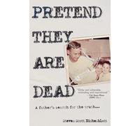 Pretend They Are Dead: A Father's Search for the Truth