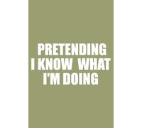 Pretending I Know What I'm Doing: Notebooks for Work, Sarcastic New Job Gifts for Coworker, Office Journal for Colleague Employee Staff