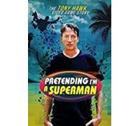 Pretending Im A Superman: Tony Hawk Video Game Story