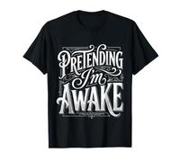 Pretending I'm Awake Humeur endormie, bâillement - T-Shirt