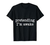 Pretending I'm Awake Humeur endormie, bâillement |- T-Shirt