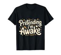 Pretending I'm Awake Humeur endormie, bâillement |- T-Shirt