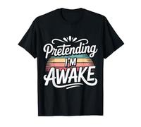 Pretending I'm Awake Humeur endormie, bâillement - T-Shirt