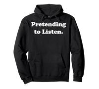 Pretending To Listen Funny Sarcasm Humor Sweat à Capuche