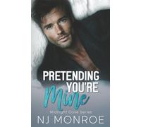 Pretending You're Mine: An enemies-to-lovers, forced proximity romance