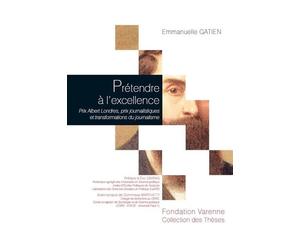 Prétendre à l'excellence Prix albert londres, prix journalistiques et transformations du journalisme - Emmanuelle Gatien - Fondation Varenne - broché - Scolaire / Universitaire