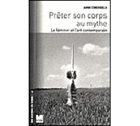 Prêter son corps au mythe - Le féminin et l’art contemporain Le féminin et l'art contemporain - Anne Creissels - Du Felin Eds - broché - Essai